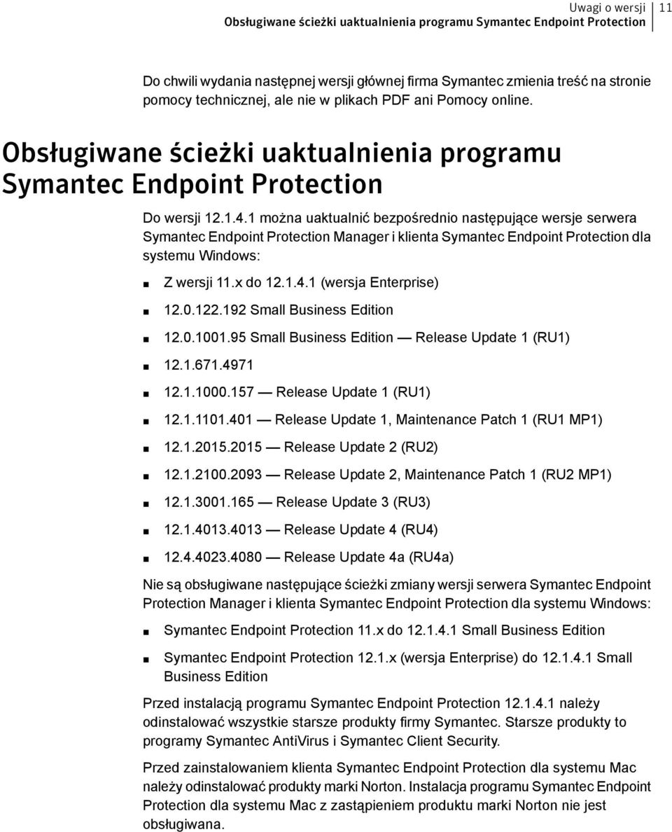 1 można uaktualnić bezpośrednio następujące wersje serwera Symantec Endpoint Protection Manager i klienta Symantec Endpoint Protection dla systemu Windows: Z wersji 11.x do 12.1.4.