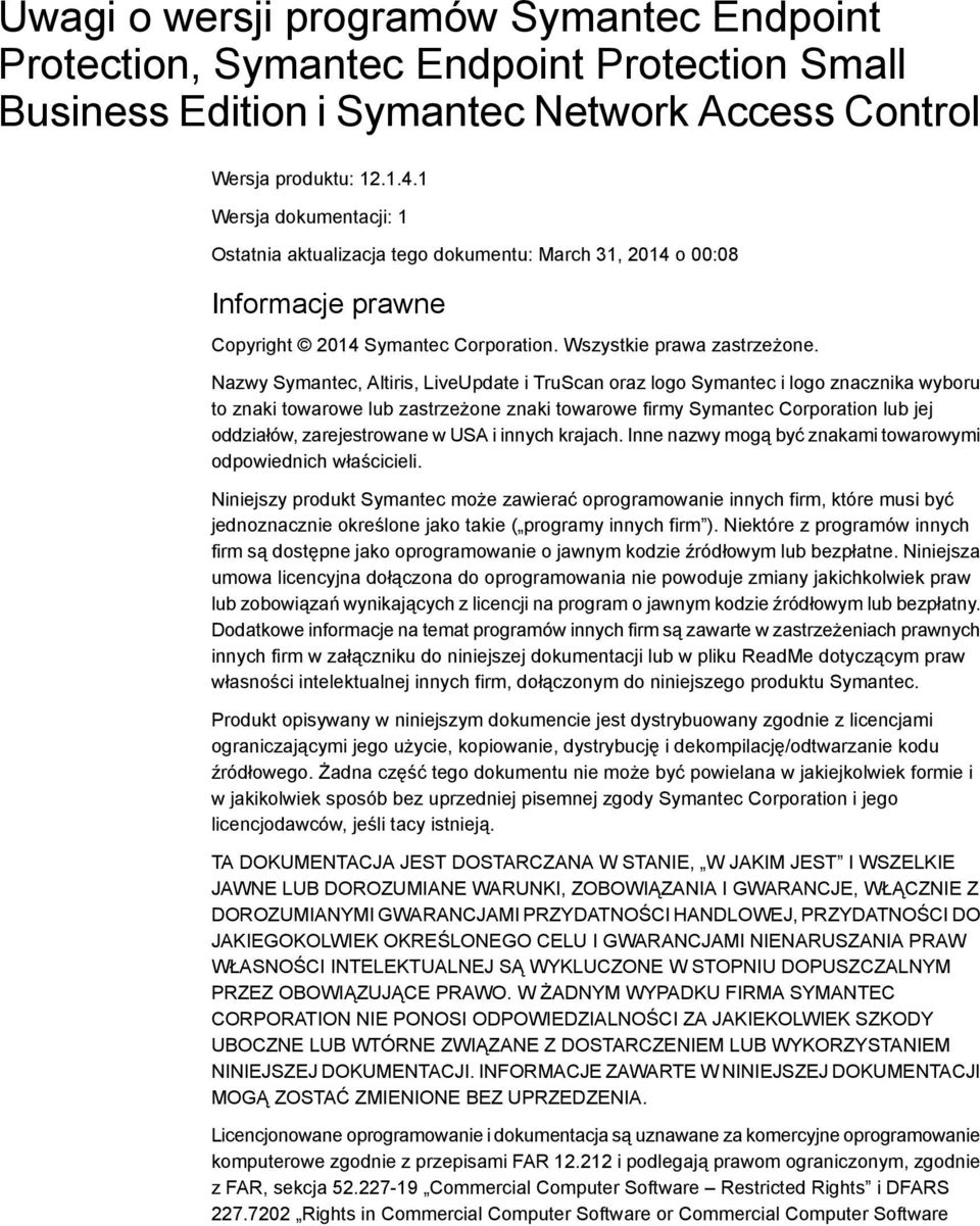 Nazwy Symantec, Altiris, LiveUpdate i TruScan oraz logo Symantec i logo znacznika wyboru to znaki towarowe lub zastrzeżone znaki towarowe firmy Symantec Corporation lub jej oddziałów, zarejestrowane