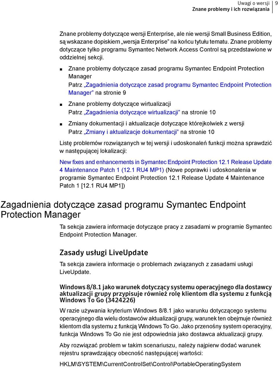 Znane problemy dotyczące zasad programu Symantec Endpoint Protection Manager Patrz Zagadnienia dotyczące zasad programu Symantec Endpoint Protection Manager na stronie 9 Znane problemy dotyczące