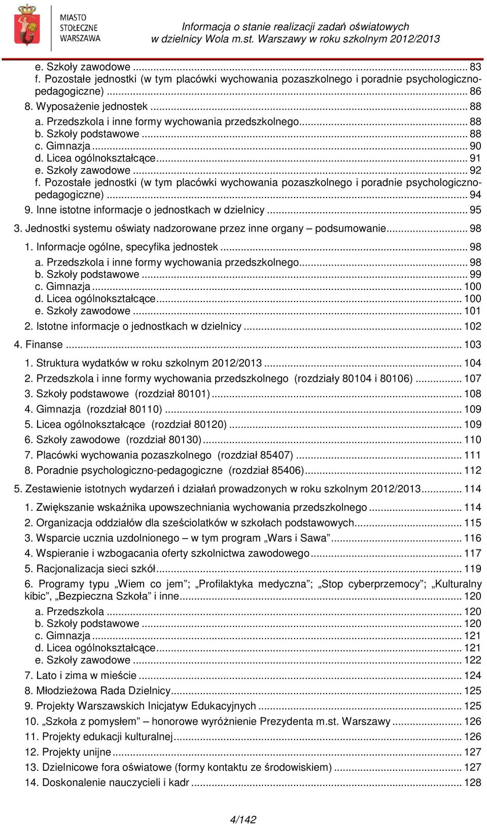 Pozostałe jednostki (w tym placówki wychowania pozaszkolnego i porad psychologicznopedagogiczne)... 94 9. Inne istotne informacje o jednostkach w dzielnicy... 95 3.