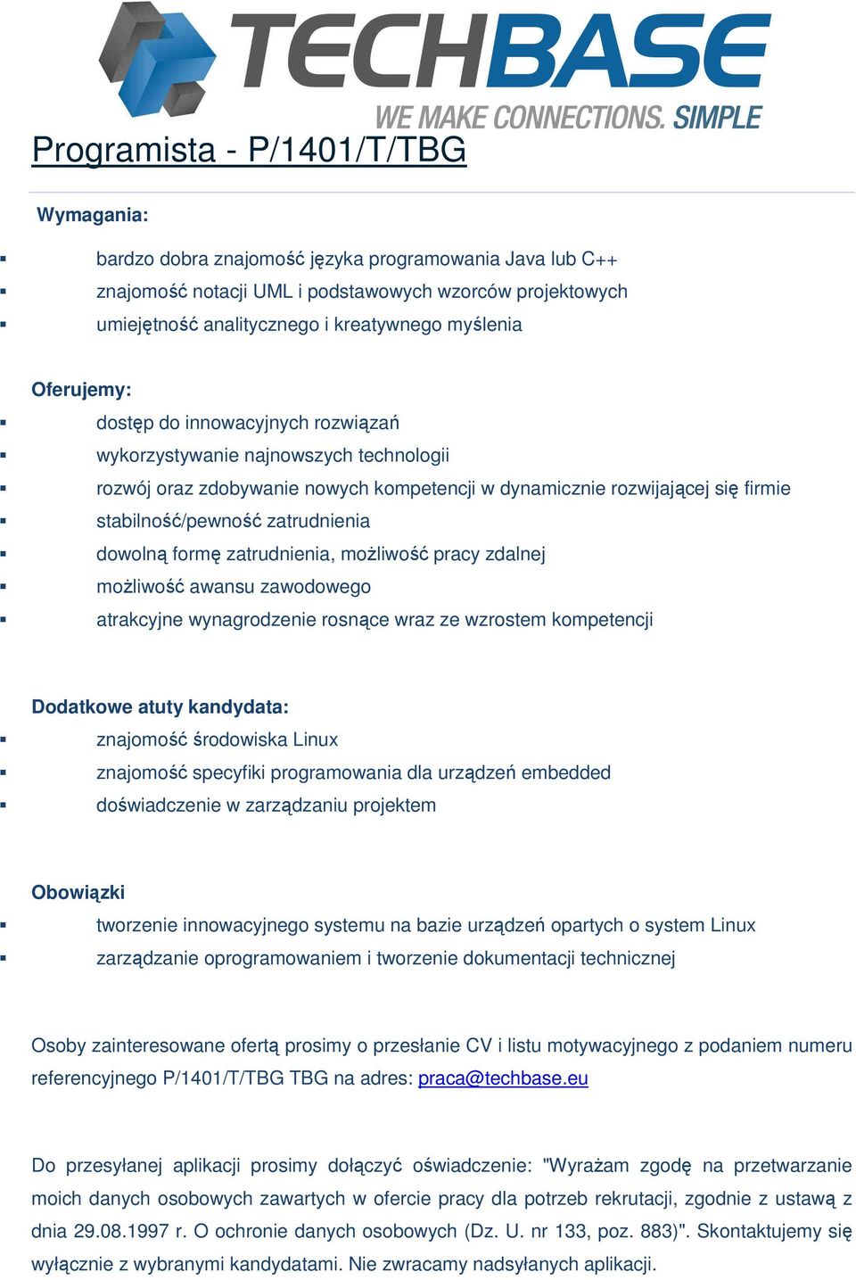 zatrudnienia, możliwość pracy zdalnej możliwość awansu zawodowego atrakcyjne wynagrodzenie rosnące wraz ze wzrostem kompetencji znajomość środowiska Linux znajomość specyfiki programowania dla