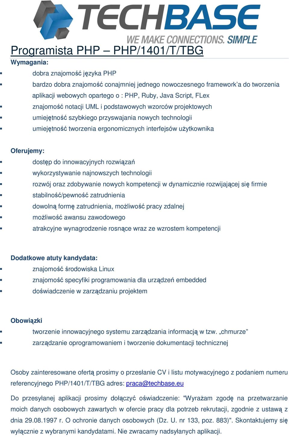 rozwiązań wykorzystywanie najnowszych technologii rozwój oraz zdobywanie nowych kompetencji w dynamicznie rozwijającej się firmie stabilność/pewność zatrudnienia dowolną formę zatrudnienia, możliwość