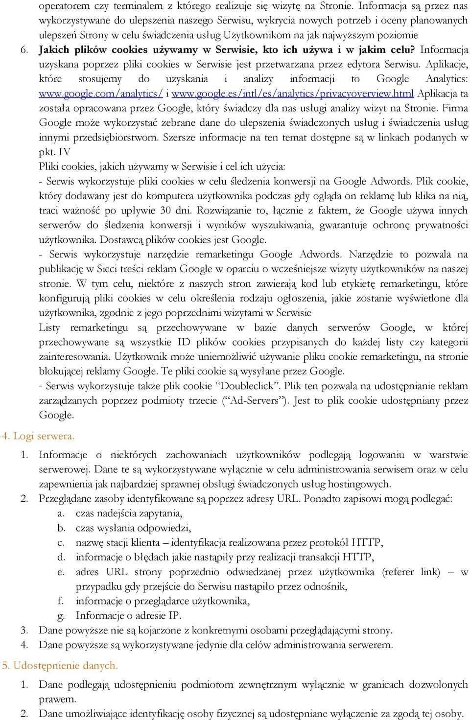 Jakich plików cookies używamy w Serwisie, kto ich używa i w jakim celu? Informacja uzyskana poprzez pliki cookies w Serwisie jest przetwarzana przez edytora Serwisu.