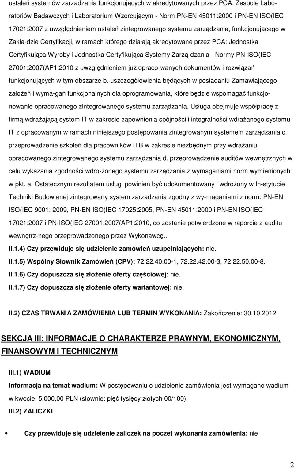 Systemy Zarzą-dzania - Normy PN-ISO(IEC 27001:2007(AP1:2010 z uwzględnieniem juŝ opraco-wanych dokumentów i rozwiązań funkcjonujących w tym obszarze b.
