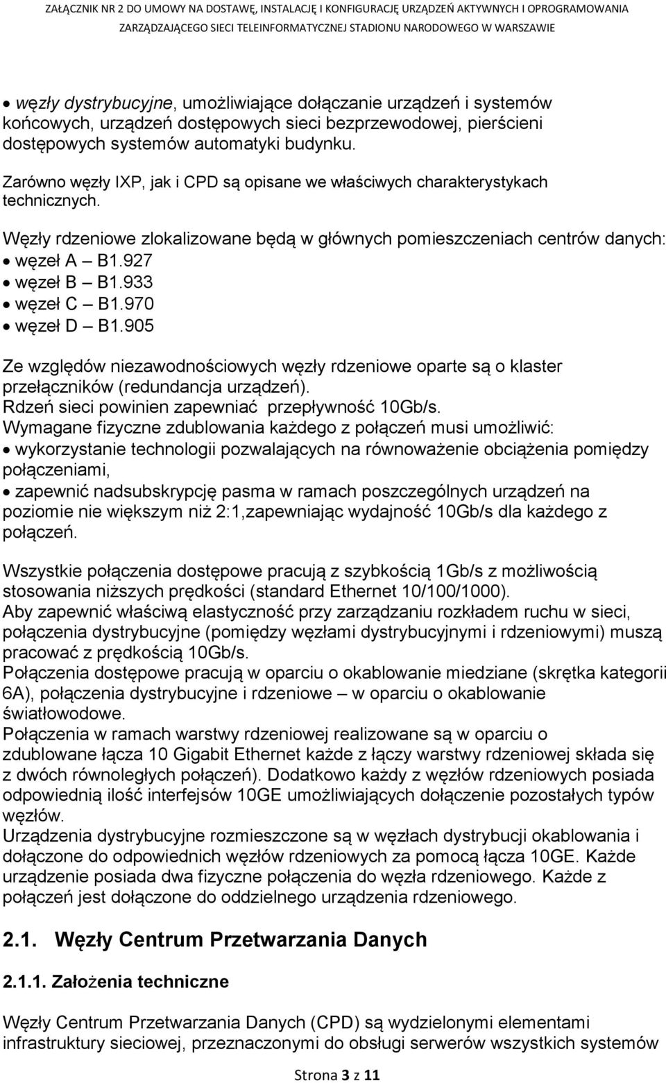 933 węzeł C B1.970 węzeł D B1.905 Ze względów niezawodnościowych węzły rdzeniowe oparte są o klaster przełączników (redundancja urządzeń). Rdzeń sieci powinien zapewniać przepływność 10Gb/s.