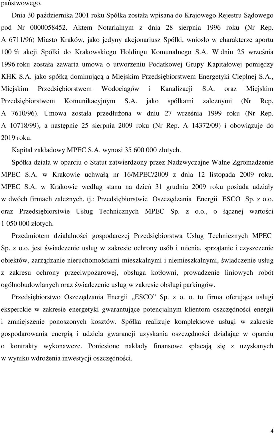 A. jako spółką dominującą a Miejskim Przedsiębiorstwem Energetyki Cieplnej S.A., Miejskim Przedsiębiorstwem Wodociągów i Kanalizacji S.A. oraz Miejskim Przedsiębiorstwem Komunikacyjnym S.A. jako spółkami zależnymi (Nr Rep.