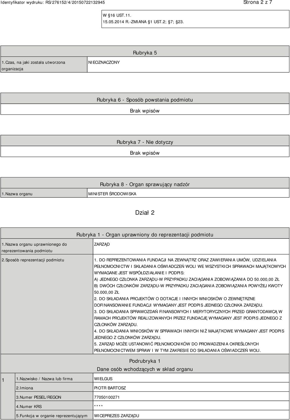 Nazwa organu MINISTER ŚRODOWISKA Dział 2 Rubryka 1 - Organ uprawniony do reprezentacji podmiotu 1.Nazwa organu uprawnionego do reprezentowania podmiotu 2.Sposób reprezentacji podmiotu ZARZĄD 1.