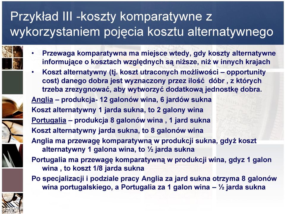 koszt utraconych możliwości opportunity cost) danego dobra jest wyznaczony przez ilość dóbr, z których trzeba zrezygnować, aby wytworzyć dodatkową jednostkę dobra.