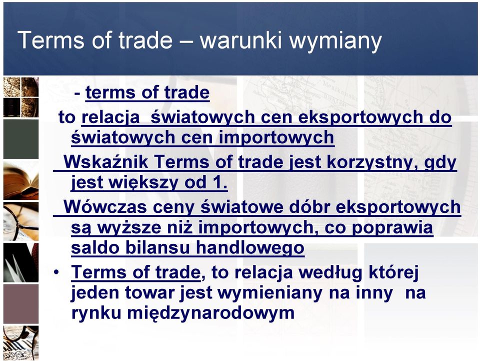 Wówczas ceny światowe dóbr eksportowych są wyższe niż importowych, co poprawia saldo bilansu