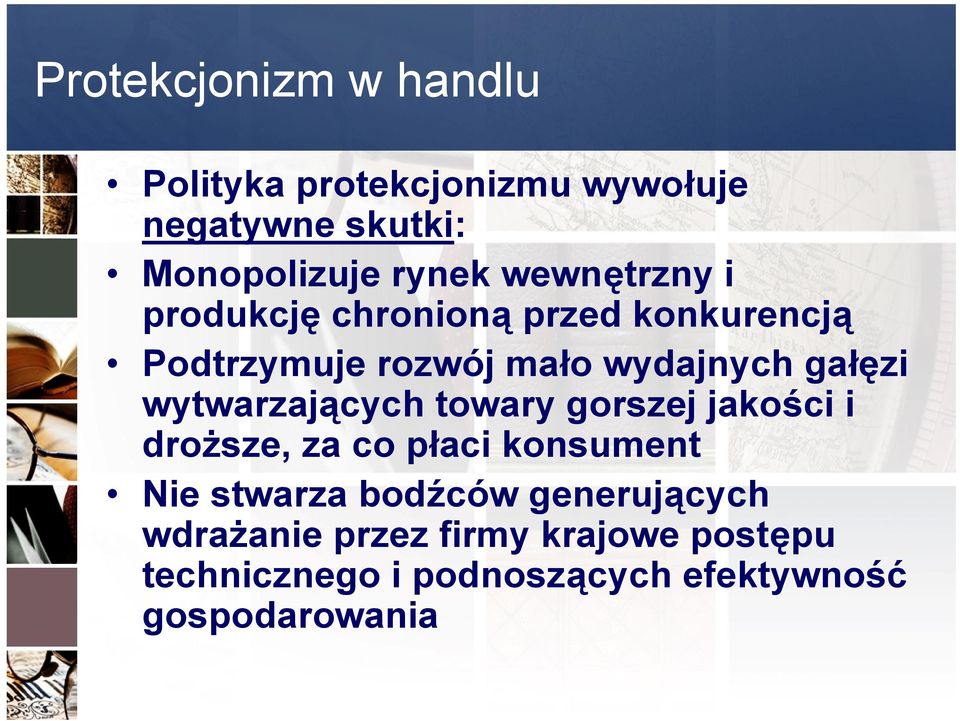 wytwarzających towary gorszej jakości i droższe, za co płaci konsument Nie stwarza bodźców