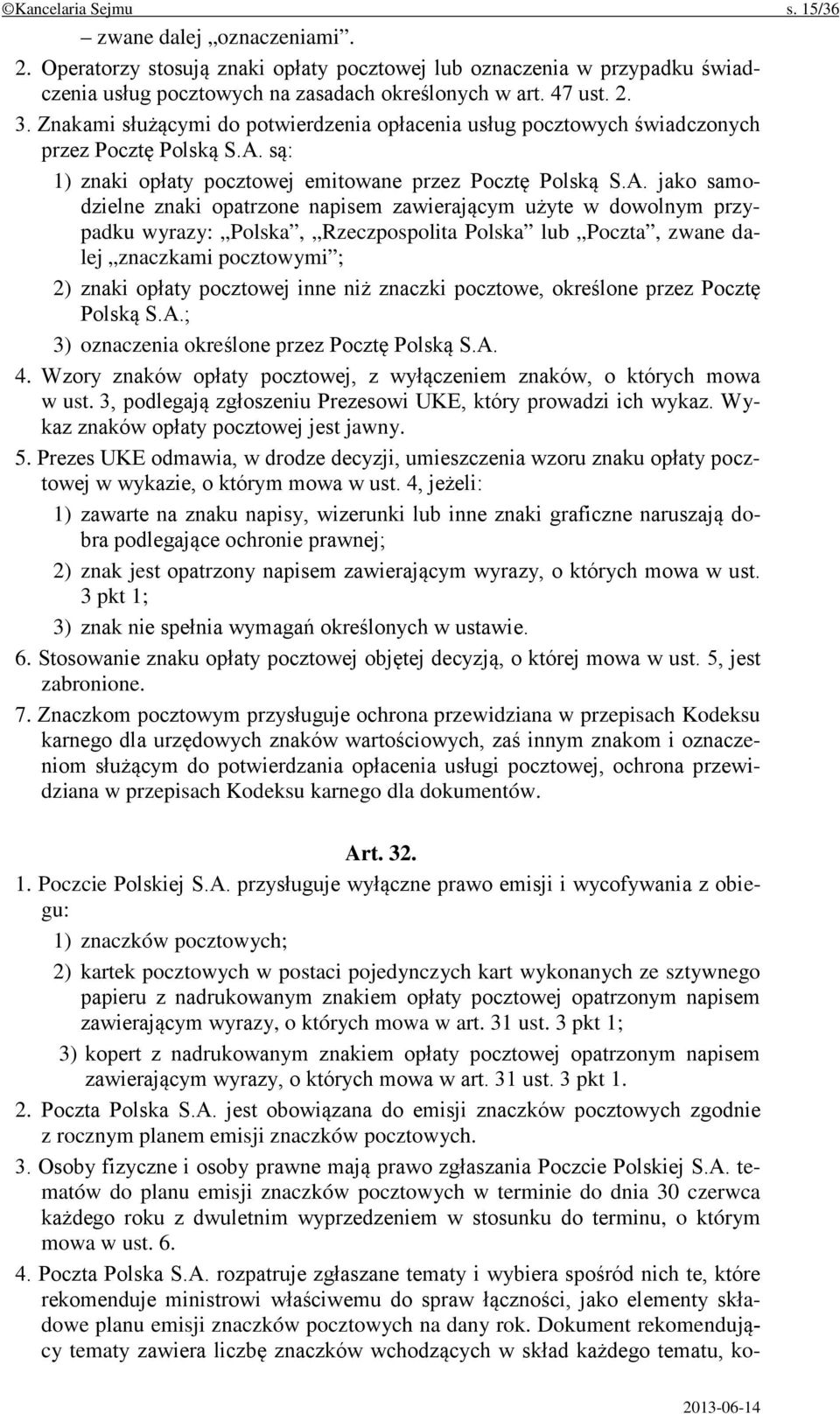 są: 1) znaki opłaty pocztowej emitowane przez Pocztę Polską S.A.