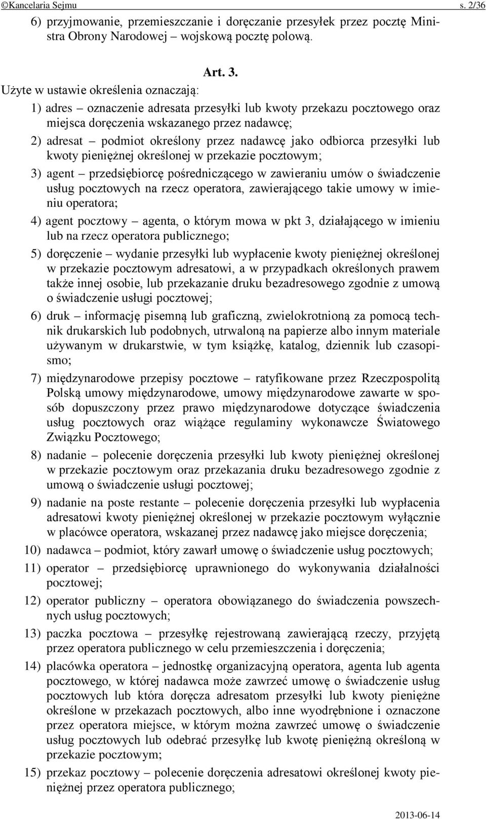 jako odbiorca przesyłki lub kwoty pieniężnej określonej w przekazie pocztowym; 3) agent przedsiębiorcę pośredniczącego w zawieraniu umów o świadczenie usług pocztowych na rzecz operatora,