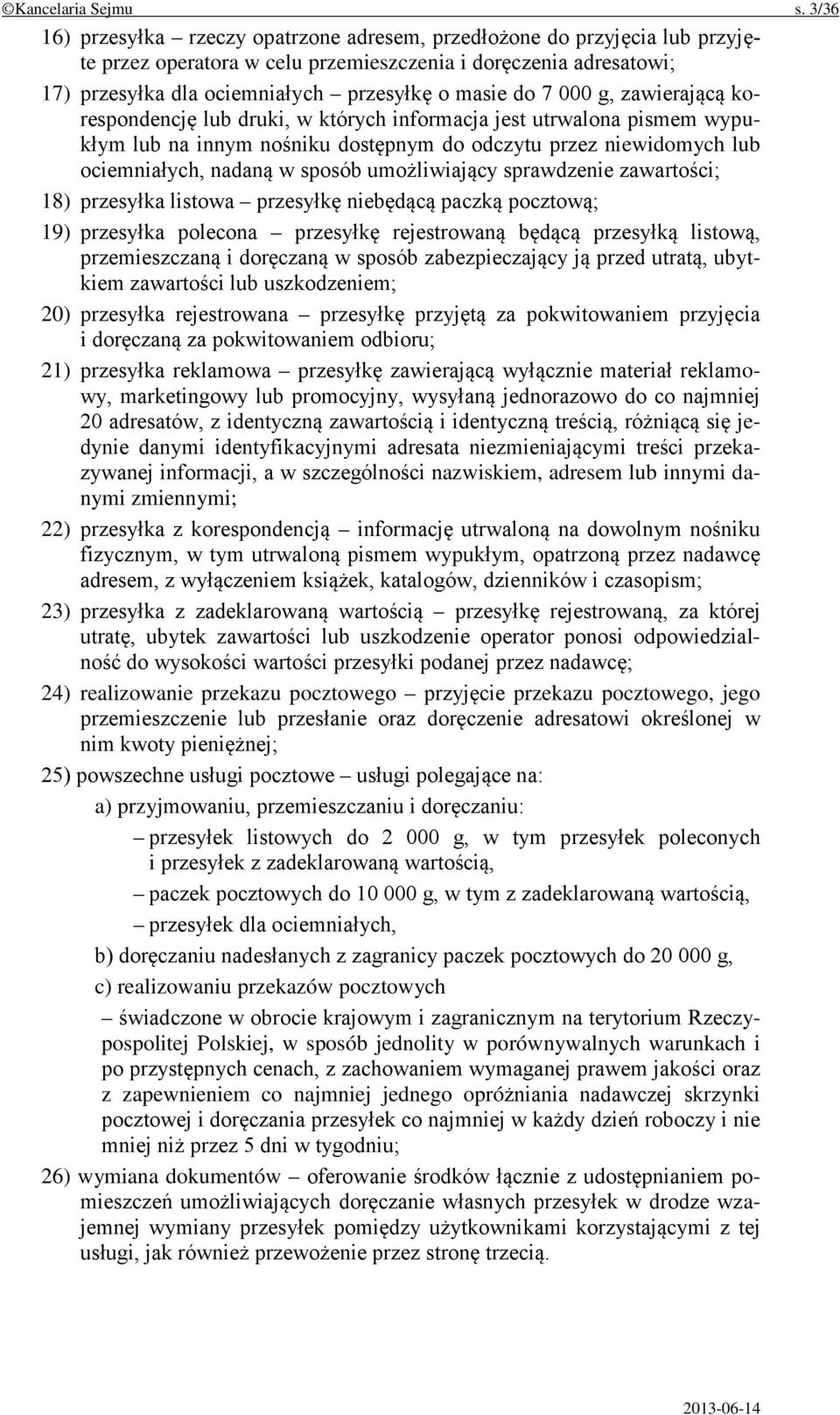 7 000 g, zawierającą korespondencję lub druki, w których informacja jest utrwalona pismem wypukłym lub na innym nośniku dostępnym do odczytu przez niewidomych lub ociemniałych, nadaną w sposób