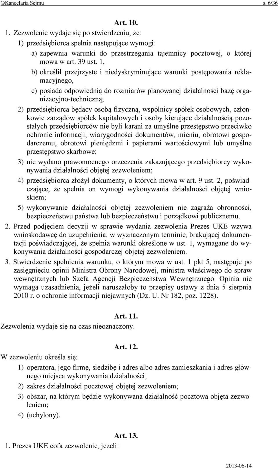 1, b) określił przejrzyste i niedyskryminujące warunki postępowania reklamacyjnego, c) posiada odpowiednią do rozmiarów planowanej działalności bazę organizacyjno-techniczną; 2) przedsiębiorca będący