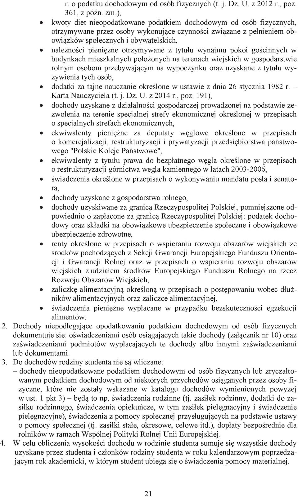 otrzymywane z tytułu wynajmu pokoi gościnnych w budynkach mieszkalnych położonych na terenach wiejskich w gospodarstwie rolnym osobom przebywającym na wypoczynku oraz uzyskane z tytułu wyżywienia