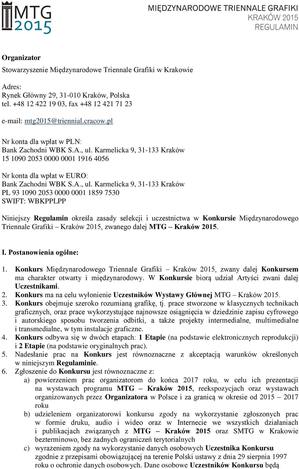 Karmelicka 9, 31-133 Kraków 15 1090 2053 0000 0001 1916 4056 Nr konta dla wpłat w EURO: Bank Zachodni WBK S.A., ul.