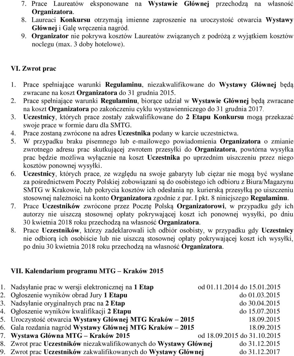 Organizator nie pokrywa kosztów Laureatów związanych z podróżą z wyjątkiem kosztów noclegu (max. 3 doby hotelowe). VI. Zwrot prac 1.