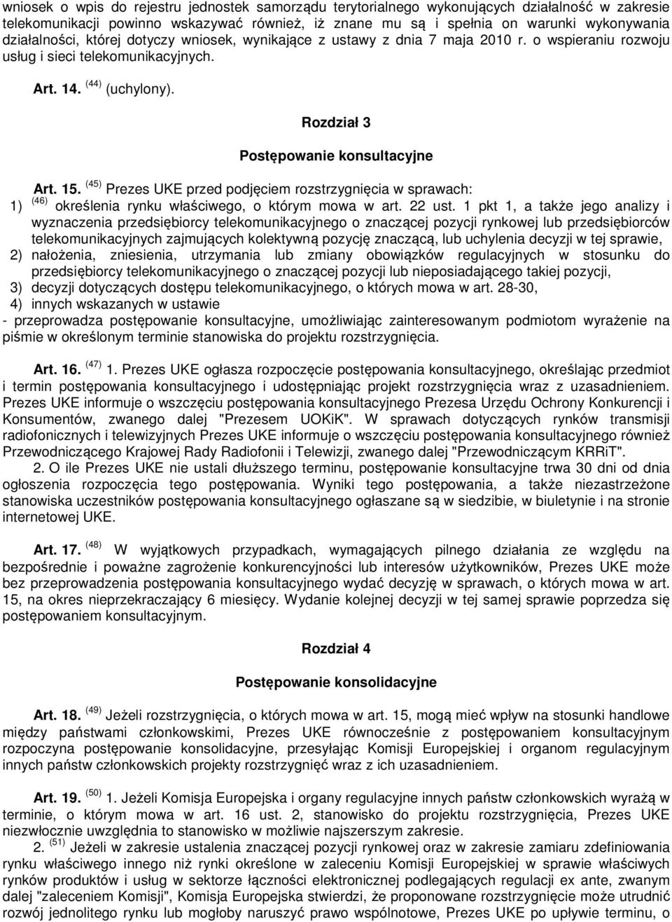 Rozdział 3 Postępowanie konsultacyjne Art. 15. (45) Prezes UKE przed podjęciem rozstrzygnięcia w sprawach: 1) (46) określenia rynku właściwego, o którym mowa w art. 22 ust.