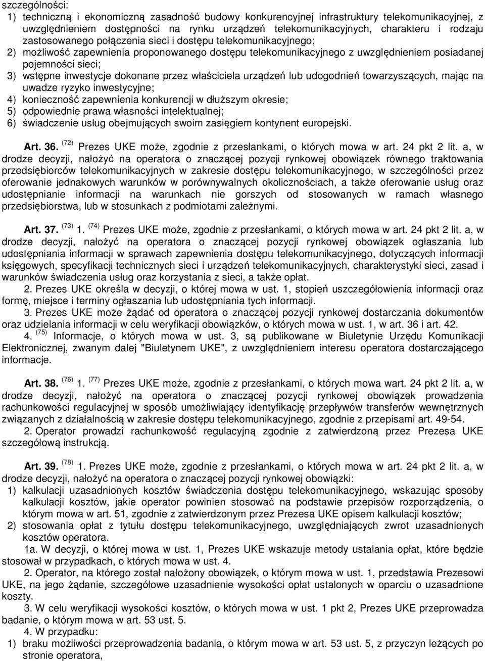 dokonane przez właściciela urządzeń lub udogodnień towarzyszących, mając na uwadze ryzyko inwestycyjne; 4) konieczność zapewnienia konkurencji w dłuższym okresie; 5) odpowiednie prawa własności