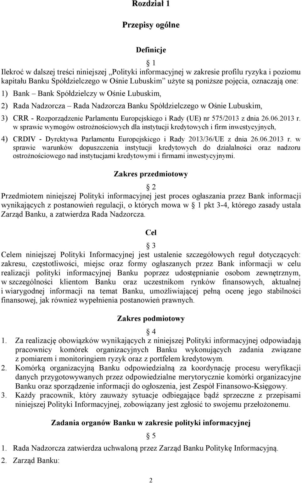 (UE) nr 575/2013 z dnia 26.06.2013 r. w sprawie wymogów ostrożnościowych dla instytucji kredytowych i firm inwestycyjnych, 4) CRDIV - Dyrektywa Parlamentu Europejskiego i Rady 2013/36/UE z dnia 26.06.2013 r. w sprawie warunków dopuszczenia instytucji kredytowych do działalności oraz nadzoru ostrożnościowego nad instytucjami kredytowymi i firmami inwestycyjnymi.