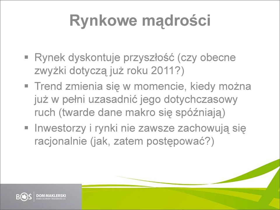 ) Trend zmienia się w momencie, kiedy można już w pełni uzasadnić jego