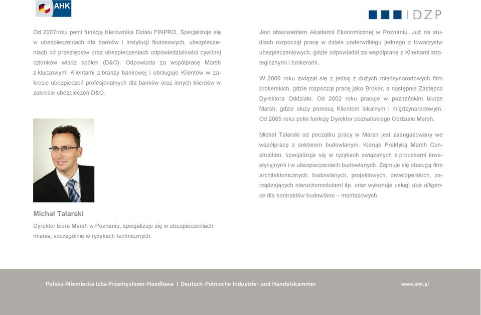 Odpowiada za współpracę Marsh z kluczowymi Klientami z branży bankowej i obsługuje Klientów w zakresie ubezpieczeń profesjonalnych dla banków oraz innych klientów w zakresie ubezpieczeń D&O.