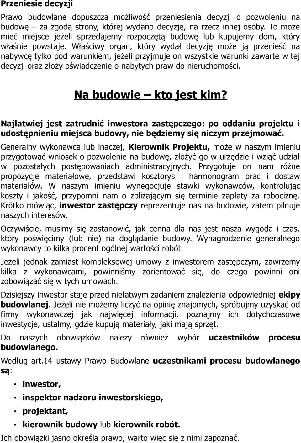 Właściwy organ, który wydał decyzję może ją przenieść na nabywcę tylko pod warunkiem, jeżeli przyjmuje on wszystkie warunki zawarte w tej decyzji oraz złoży oświadczenie o nabytych praw do