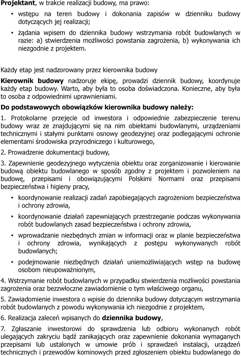 Każdy etap jest nadzorowany przez kierownika budowy Kierownik budowy nadzoruje ekipę, prowadzi dziennik budowy, koordynuje każdy etap budowy. Warto, aby była to osoba doświadczona.