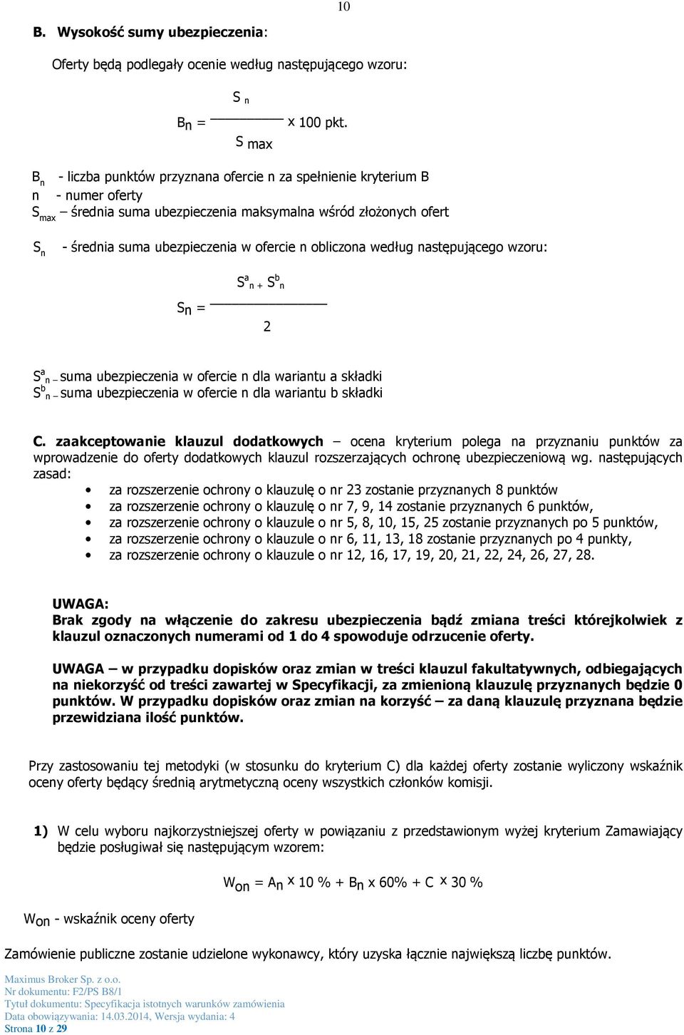 n obliczona według następującego wzoru: S a n + S b n Sn = 2 S a n suma ubezpieczenia w ofercie n dla wariantu a składki S b n suma ubezpieczenia w ofercie n dla wariantu b składki C.