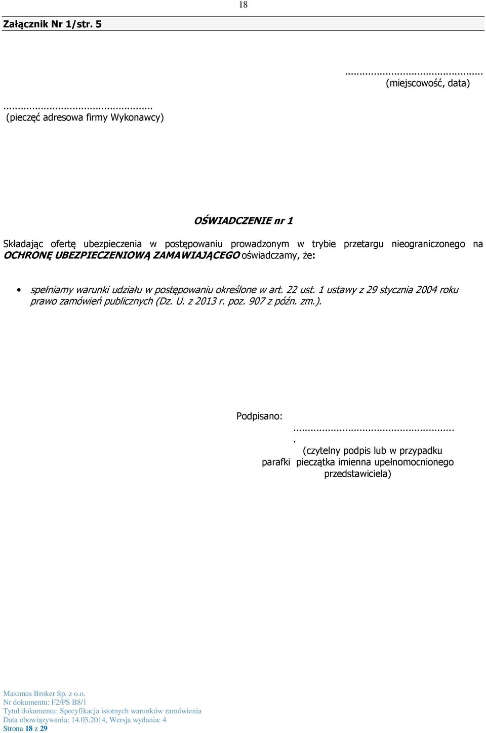 nieograniczonego na OCHRONĘ UBEZPIECZENIOWĄ ZAMAWIAJĄCEGO oświadczamy, że: spełniamy warunki udziału w postępowaniu określone w art.
