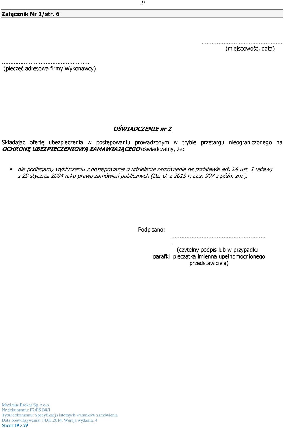 nieograniczonego na OCHRONĘ UBEZPIECZENIOWĄ ZAMAWIAJĄCEGO oświadczamy, że: nie podlegamy wykluczeniu z postępowania o udzielenie zamówienia na