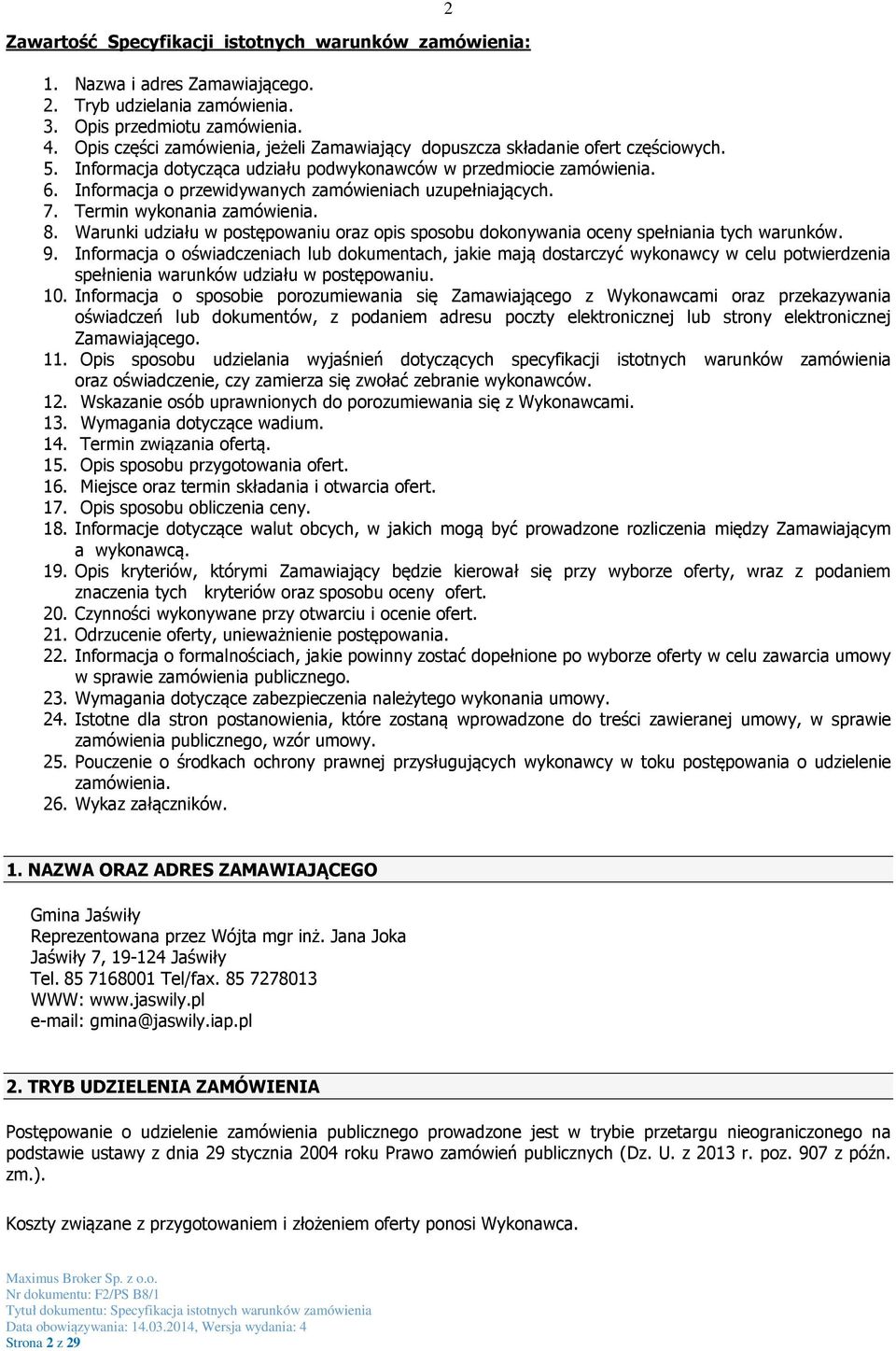 Informacja o przewidywanych zamówieniach uzupełniających. 7. Termin wykonania zamówienia. 8. Warunki udziału w postępowaniu oraz opis sposobu dokonywania oceny spełniania tych warunków. 9.