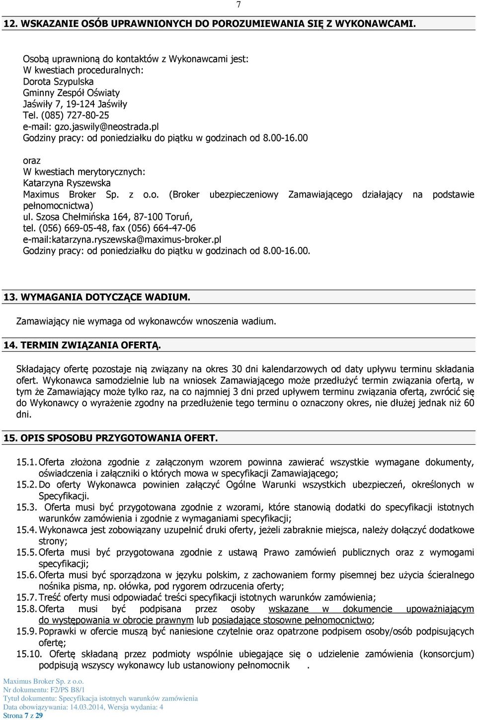 pl Godziny pracy: od poniedziałku do piątku w godzinach od 8.00-16.