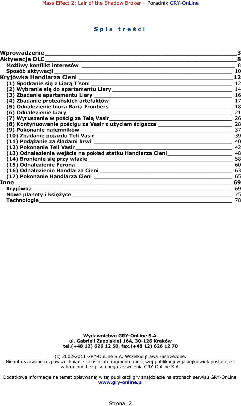 Kontynuowanie pościgu za Vasir z użyciem ścigacza 28 (9) Pokonanie najemników 37 (10) Zbadanie pojazdu Teli Vasir 39 (11) Podążanie za śladami krwi 40 (12) Pokonanie Teli Vasir 42 (13) Odnalezienie