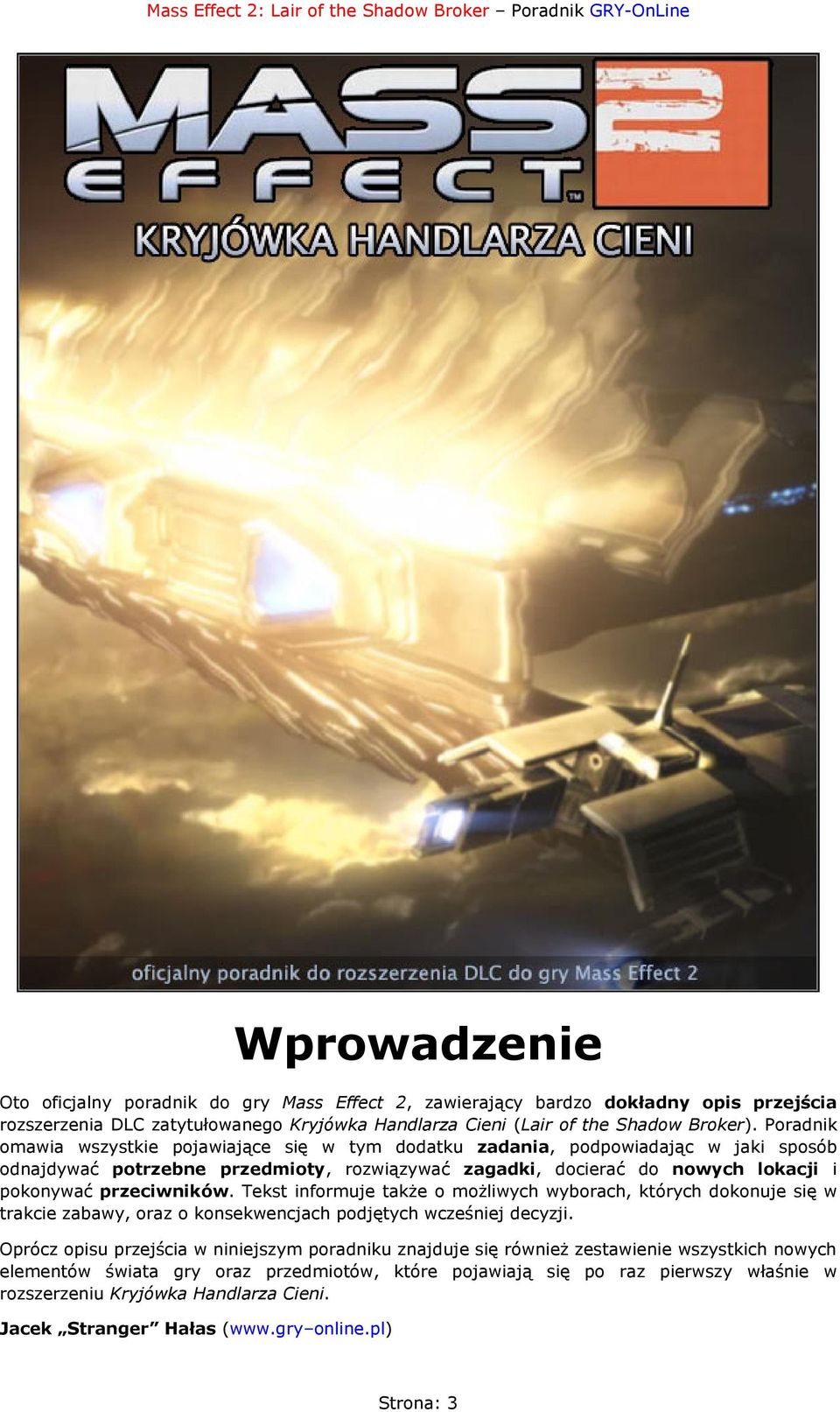 przeciwników. Tekst informuje także o możliwych wyborach, których dokonuje się w trakcie zabawy, oraz o konsekwencjach podjętych wcześniej decyzji.