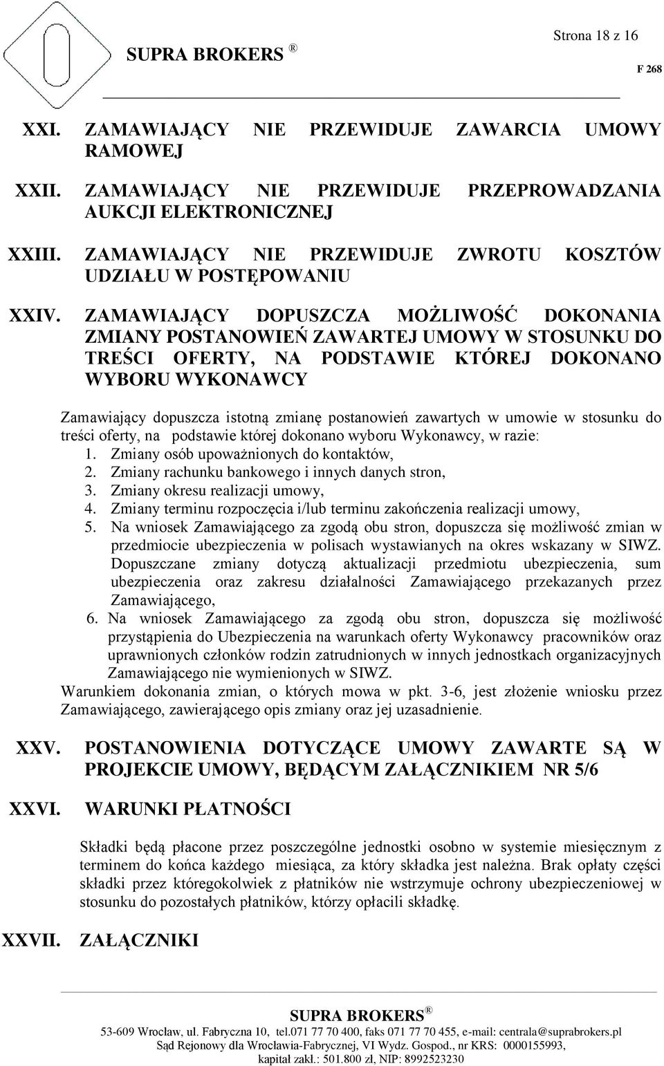 ZAMAWIAJĄCY DOPUSZCZA MOŻLIWOŚĆ DOKONANIA ZMIANY POSTANOWIEŃ ZAWARTEJ UMOWY W STOSUNKU DO TREŚCI OFERTY, NA PODSTAWIE KTÓREJ DOKONANO WYBORU WYKONAWCY Zamawiający dopuszcza istotną zmianę postanowień