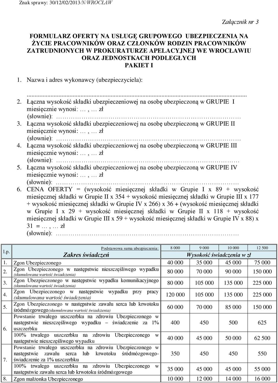 Łączna wysokość składki ubezpieczeniowej na osobę ubezpieczoną w GRUPIE I miesięcznie wynosi:, zł (słownie):. 3.