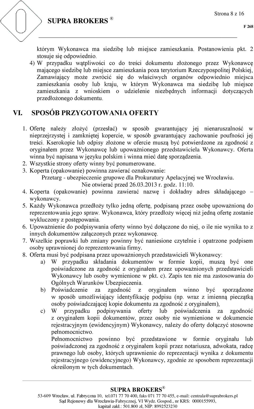 właściwych organów odpowiednio miejsca zamieszkania osoby lub kraju, w którym Wykonawca ma siedzibę lub miejsce zamieszkania z wnioskiem o udzielenie niezbędnych informacji dotyczących przedłożonego