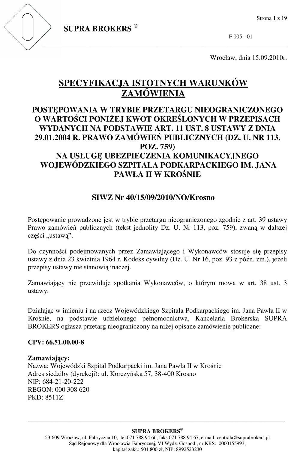 2004 R. PRAWO ZAMÓWIEŃ PUBLICZNYCH (DZ. U. NR 113, POZ. 759) NA USŁUGĘ UBEZPIECZENIA KOMUNIKACYJNEGO WOJEWÓDZKIEGO SZPITALA PODKARPACKIEGO IM.