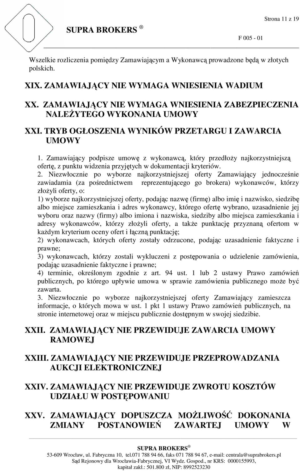 Zamawiający podpisze umowę z wykonawcą, który przedłoŝy najkorzystniejszą ofertę, z punktu widzenia przyjętych w dokumentacji kryteriów. 2.