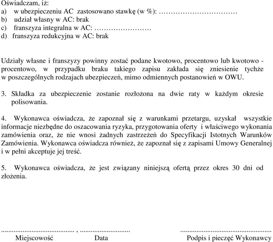 Składka za ubezpieczenie zostanie rozłoŝona na dwie raty w kaŝdym okresie polisowania. 4.