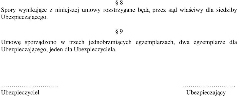 9 Umowę sporządzono w trzech jednobrzmiących egzemplarzach, dwa