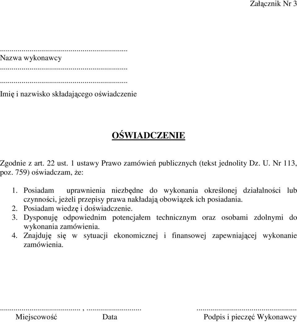 Posiadam uprawnienia niezbędne do wykonania określonej działalności lub czynności, jeŝeli przepisy prawa nakładają obowiązek ich posiadania. 2.