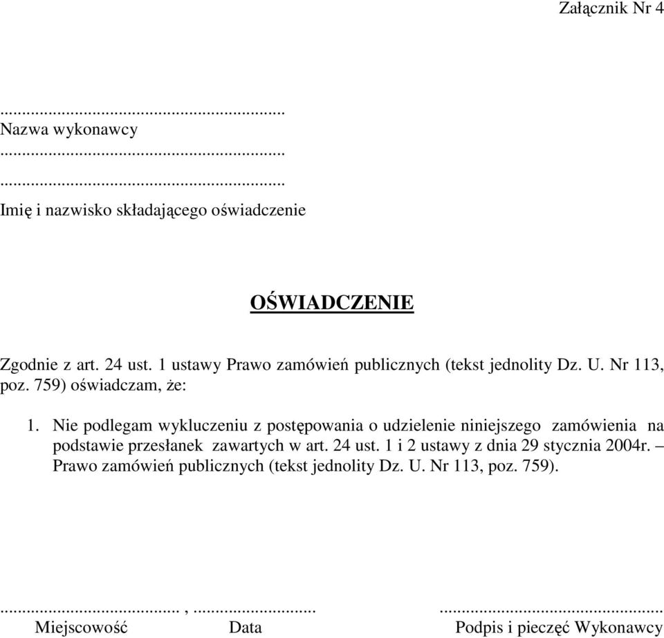 Nie podlegam wykluczeniu z postępowania o udzielenie niniejszego zamówienia na podstawie przesłanek zawartych w art. 24 ust.