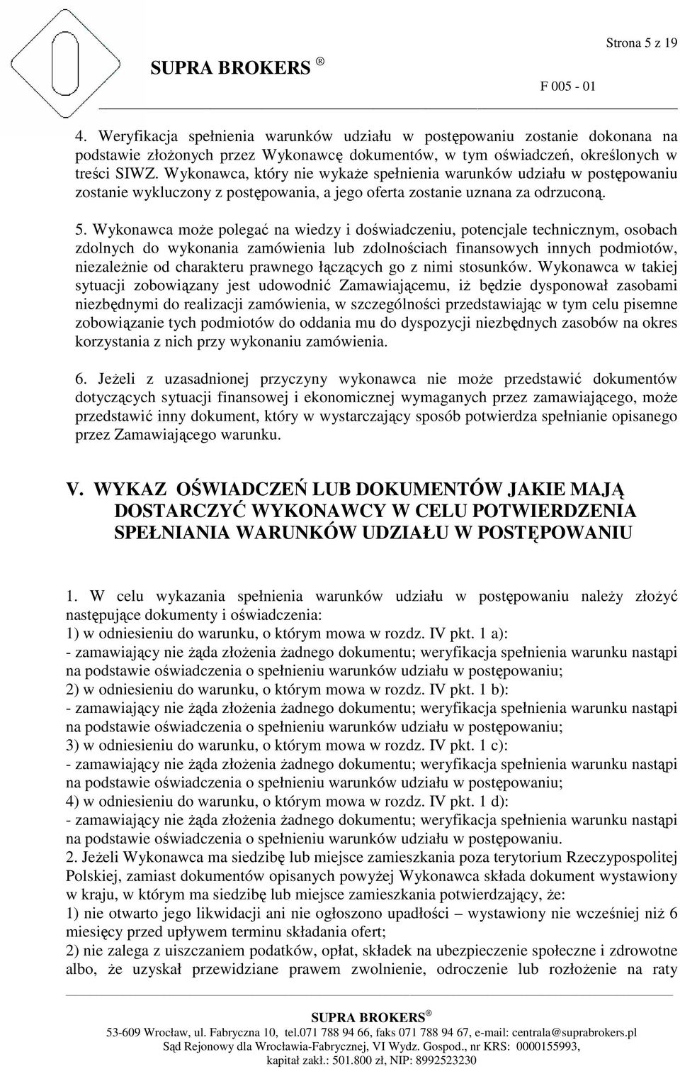 Wykonawca moŝe polegać na wiedzy i doświadczeniu, potencjale technicznym, osobach zdolnych do wykonania zamówienia lub zdolnościach finansowych innych podmiotów, niezaleŝnie od charakteru prawnego