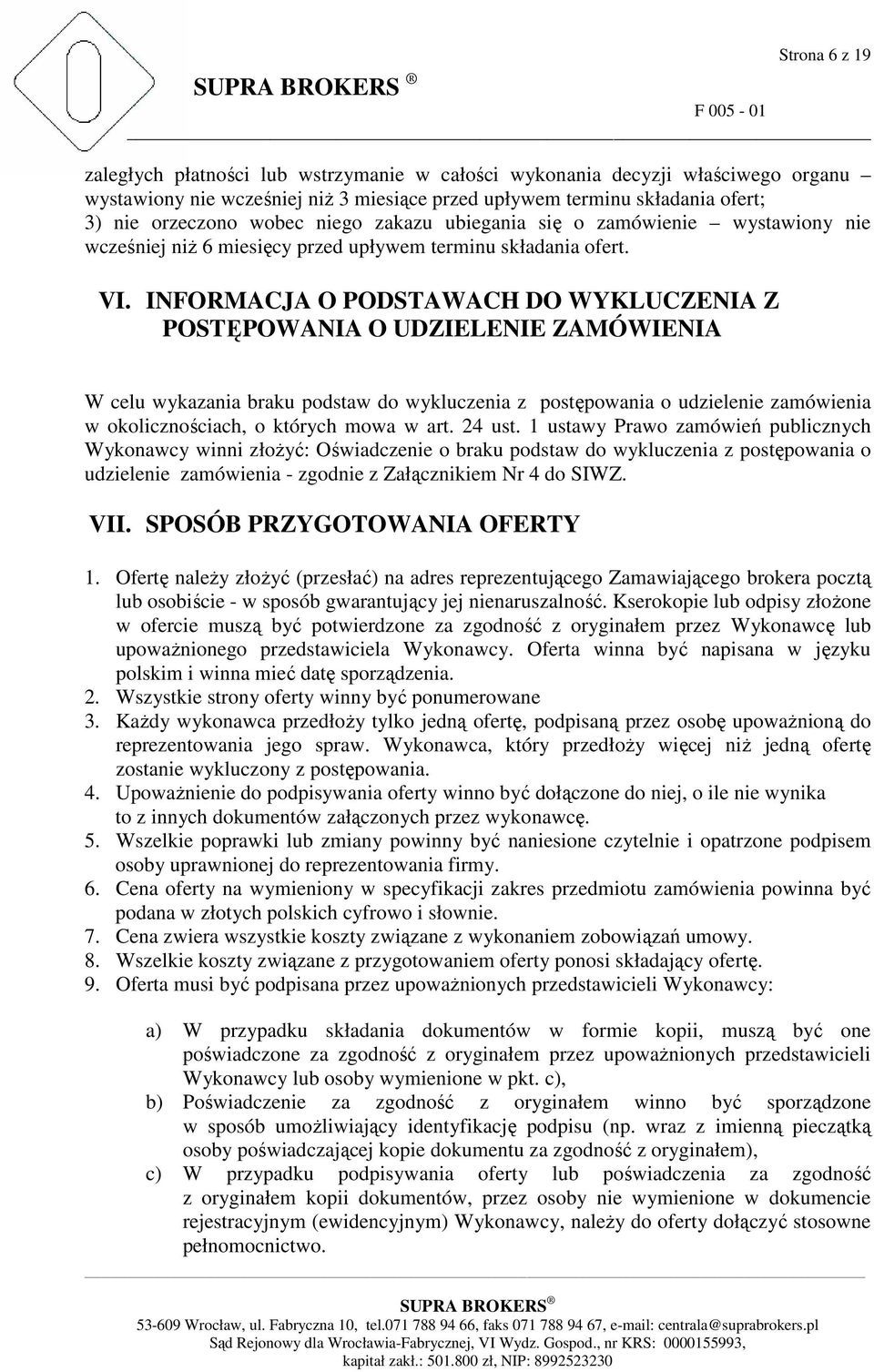 INFORMACJA O PODSTAWACH DO WYKLUCZENIA Z POSTĘPOWANIA O UDZIELENIE ZAMÓWIENIA W celu wykazania braku podstaw do wykluczenia z postępowania o udzielenie zamówienia w okolicznościach, o których mowa w