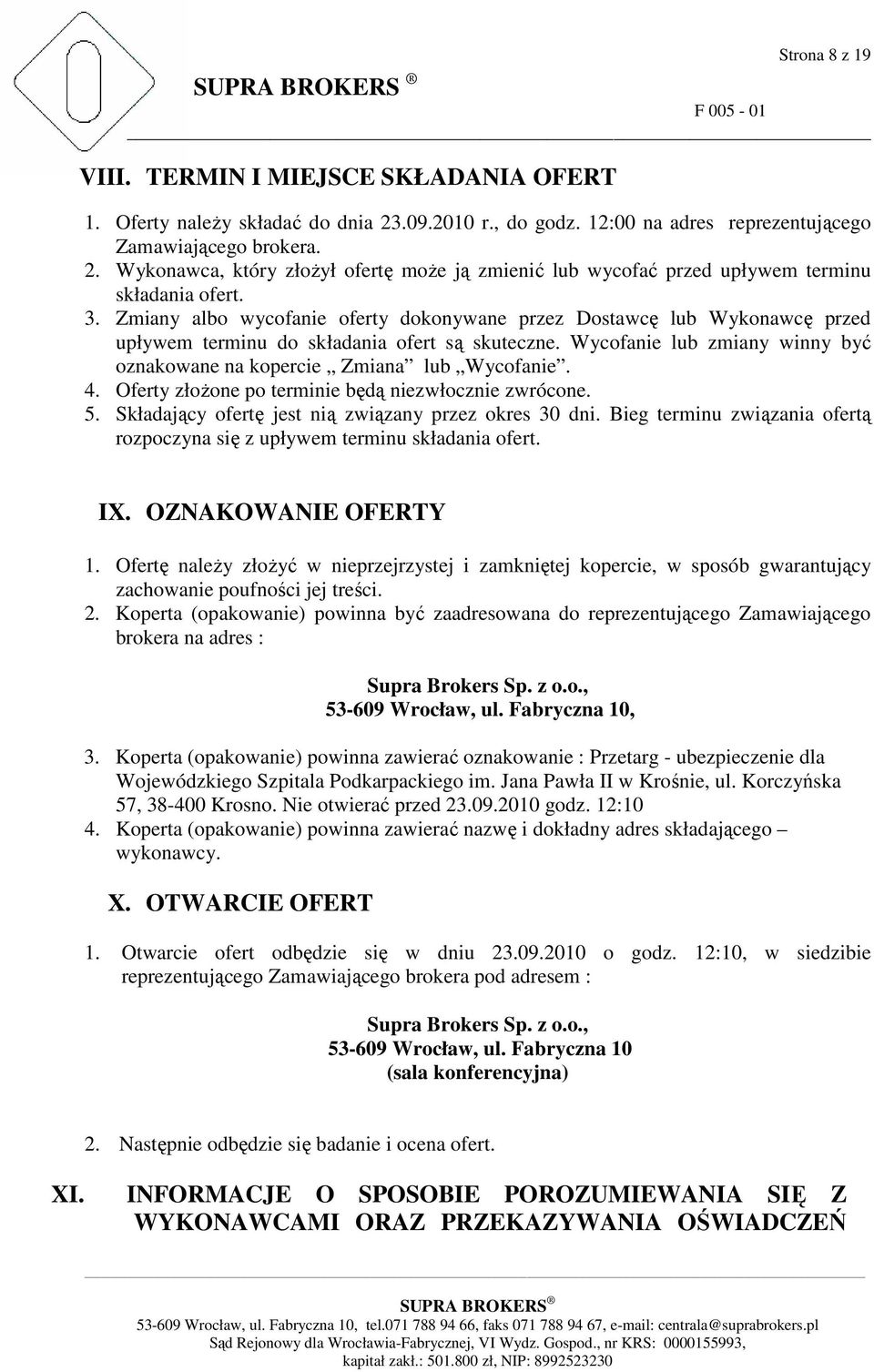 Wycofanie lub zmiany winny być oznakowane na kopercie Zmiana lub Wycofanie. 4. Oferty złoŝone po terminie będą niezwłocznie zwrócone. 5. Składający ofertę jest nią związany przez okres 30 dni.