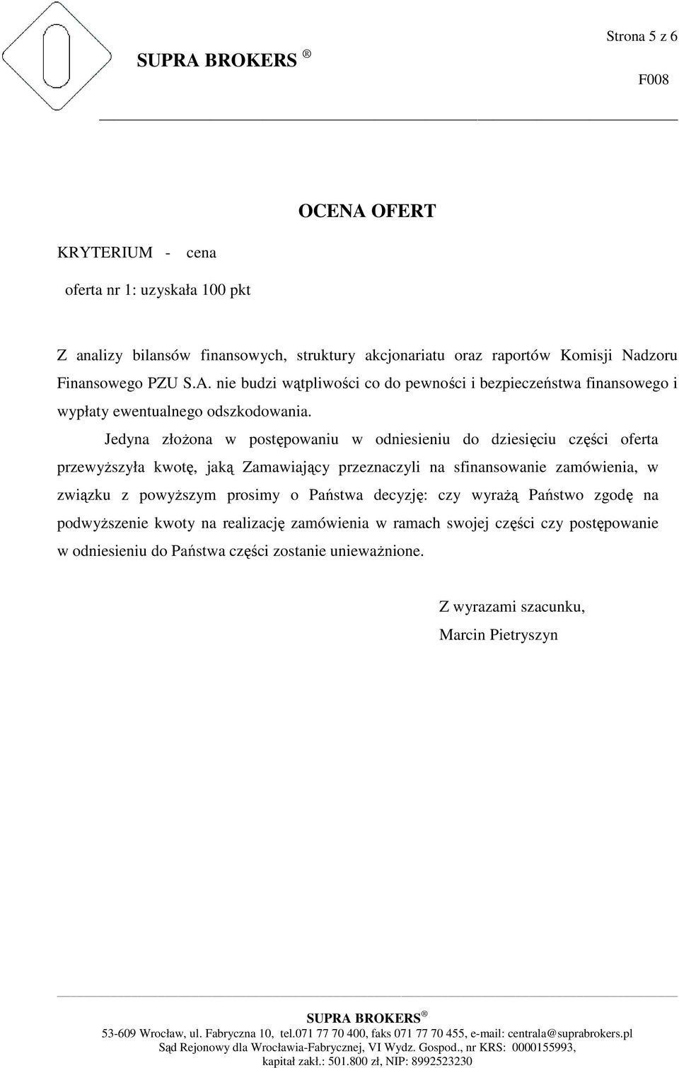 Jedyna złożona w postępowaniu w odniesieniu do dziesięciu części oferta przewyższyła kwotę, jaką Zamawiający przeznaczyli na sfinansowanie zamówienia, w związku z