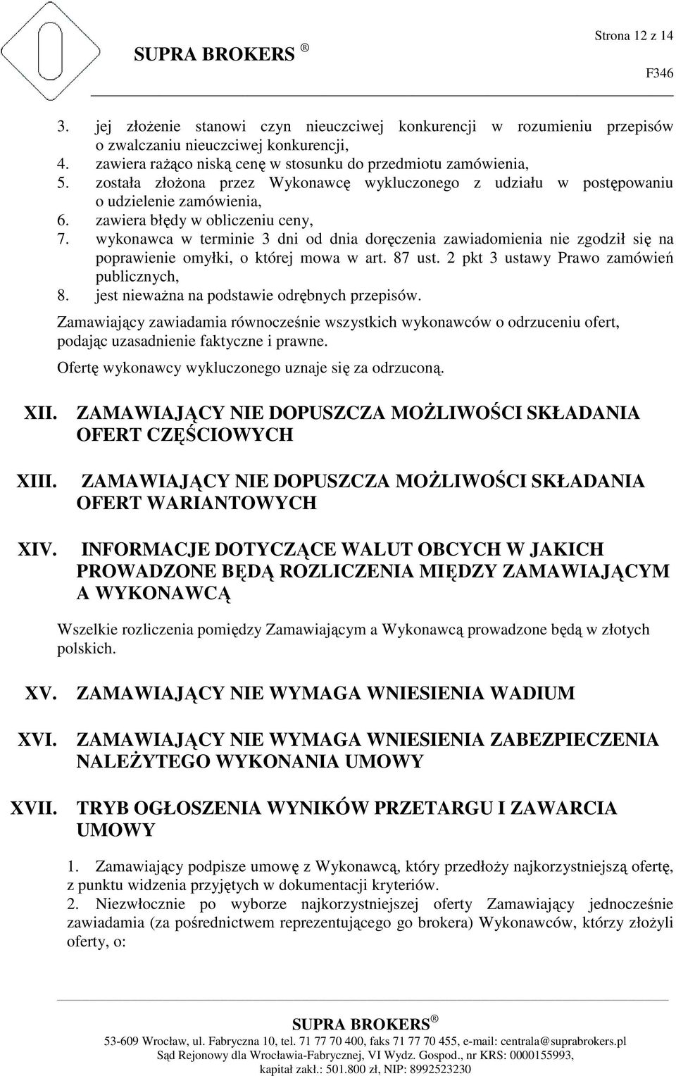 wykonawca w terminie 3 dni od dnia doręczenia zawiadomienia nie zgodził się na poprawienie omyłki, o której mowa w art. 87 ust. 2 pkt 3 ustawy Prawo zamówień publicznych, 8.