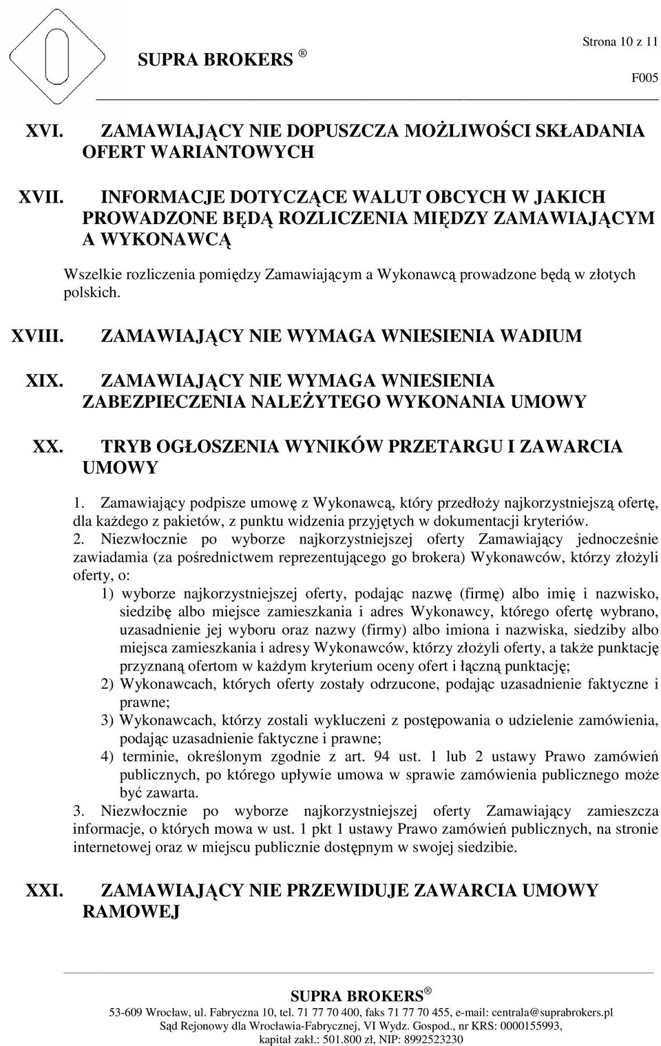 Zamawiającym a Wykonawcą prowadzone będą w złotych polskich. XVIII. XIX. XX.